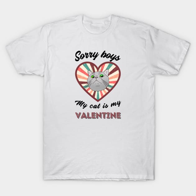 Sorry boys my cat is my Valentine - a retro vintage design T-Shirt by Cute_but_crazy_designs